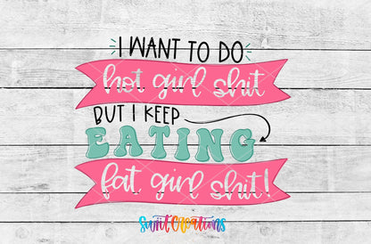 I Want To Do Hot Girl Sh!t But I Keep Eating Fat Girl Shit UV DTF Cup Decal | UV630 - Swiit Creations