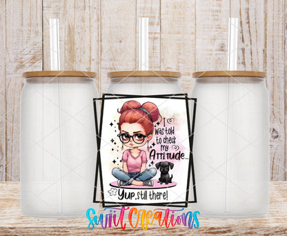 I Was Told To Check My Attitude Yup Still There UV DTF Cup Decal | UV855 - Swiit Creations
