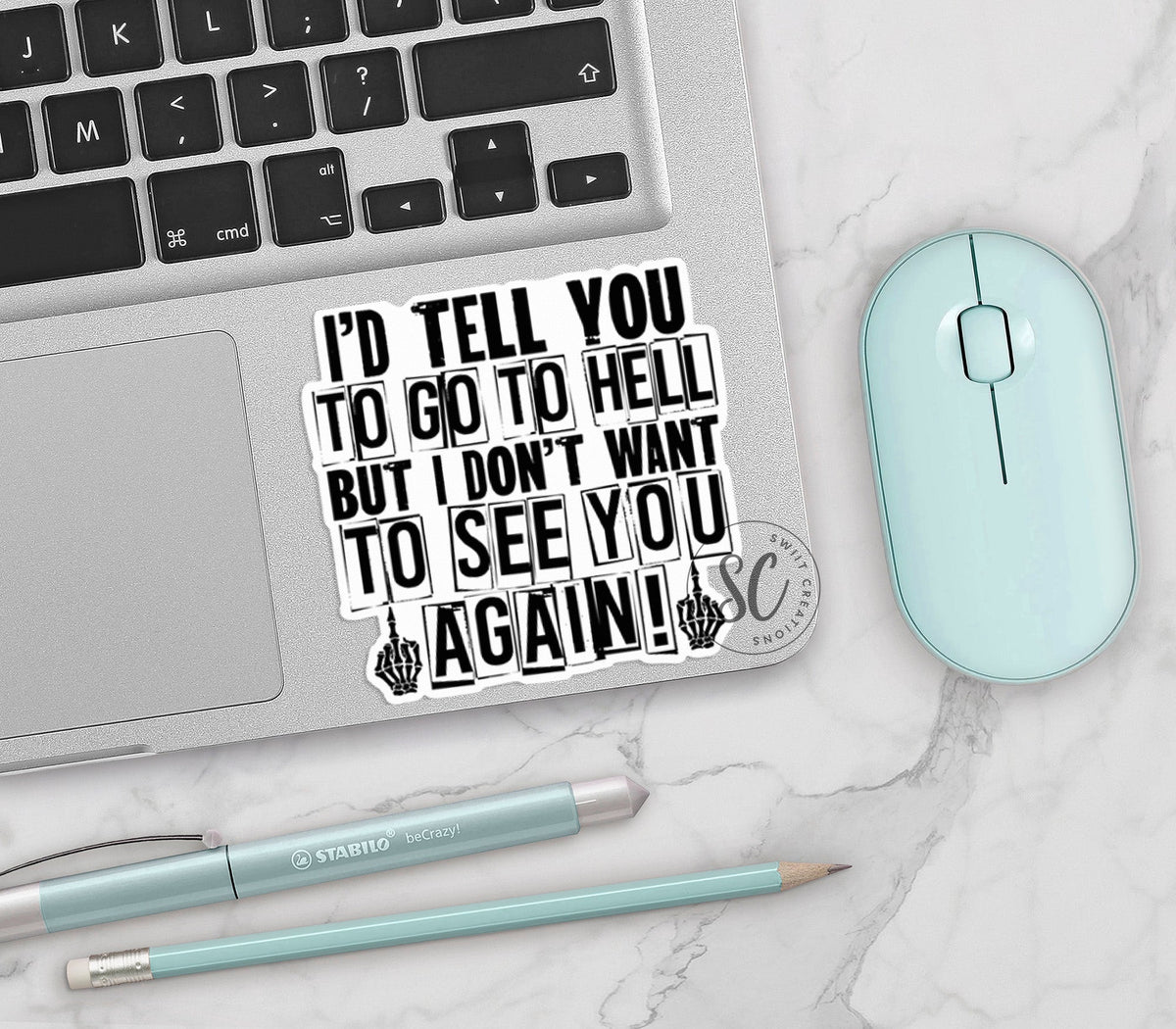 I'd Tell You To Go To Hell But I Don't Want To See You Again Sticker SS363 - Swiit Creations