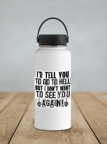 I'd Tell You To Go To Hell But I Don't Want To See You Again Sticker SS363 - Swiit Creations