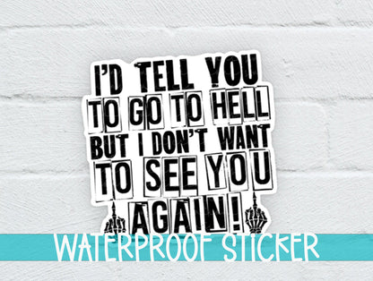 I'd Tell You To Go To Hell But I Don't Want To See You Again Sticker SS363 - Swiit Creations