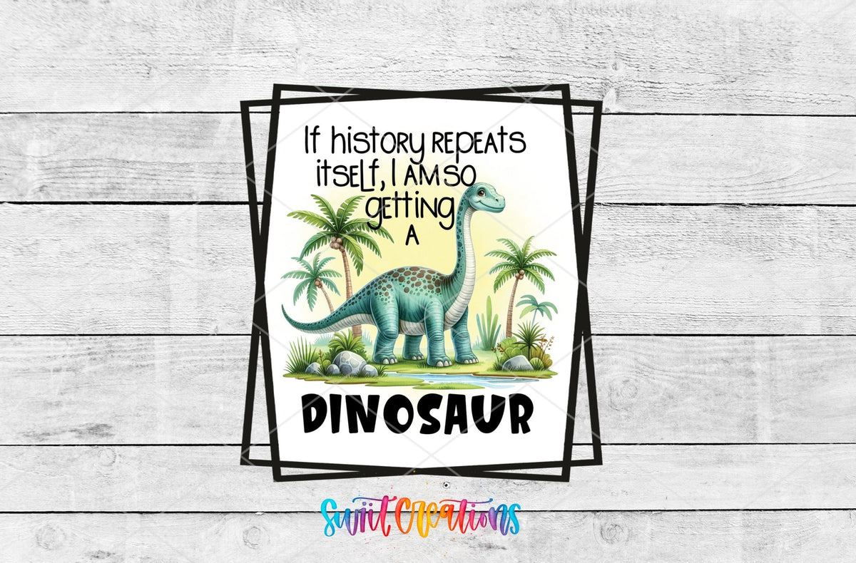 If History Repeats Itself I Am So Getting a Dinosaur UV DTF Cup Decal | UV875 - Swiit Creations