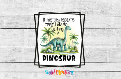 If History Repeats Itself I Am So Getting a Dinosaur UV DTF Cup Decal | UV875 - Swiit Creations