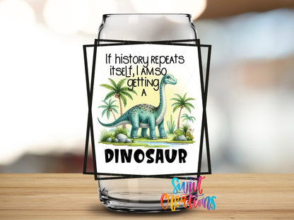 If History Repeats Itself I Am So Getting a Dinosaur UV DTF Cup Decal | UV875 - Swiit Creations
