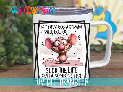If I Give You a Straw UV DTF Cup Decal | UV878 - Swiit Creations
