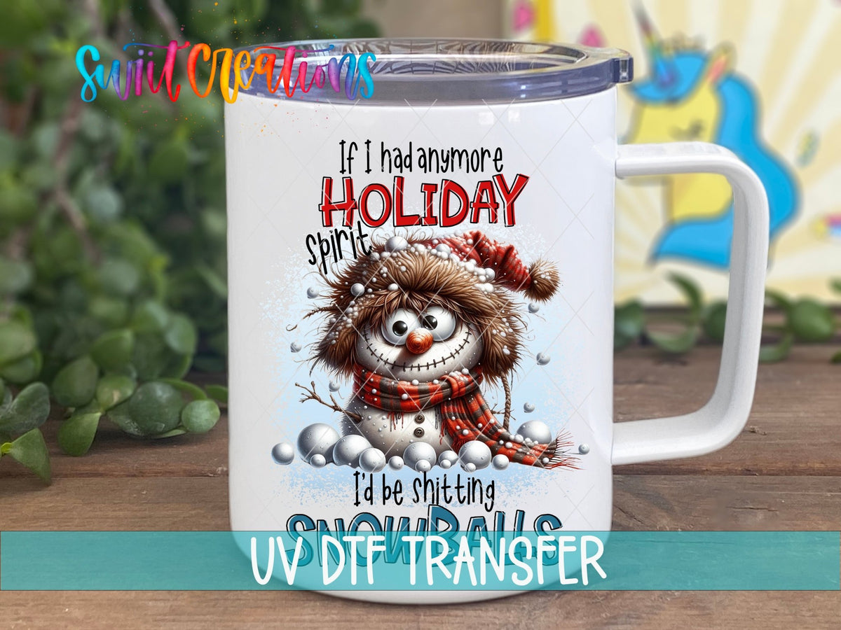 If I Had Anymore Holiday Spirit I’d Be Pooping Snowballs Christmas UV DTF Cup Decal | UV1523 - Swiit Creations