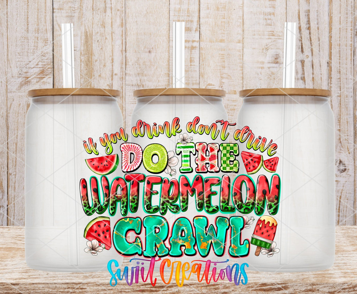 If You Drink Don’t Drive Do The Watermelon Crawl UV DTF transfer applied to a clear glass can set from Swiit Creations