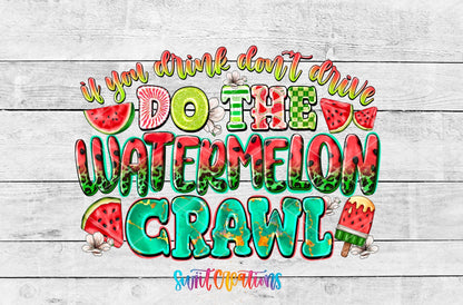 If You Drink Don’t Drive Do The Watermelon Crawl UV DTF transfer shown as a full artwork preview from Swiit Creations
