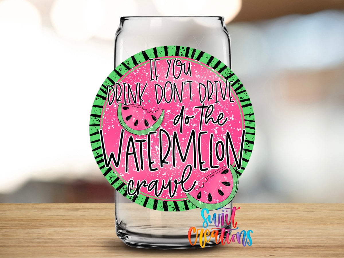 If You Drink Don't Drive Watermelon Crawl UV DTF Cup Decal | UV628 - Swiit Creations