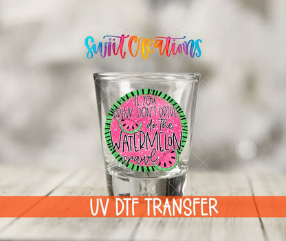 If You Drink Don't Drive Watermelon Crawl UV DTF Shot Glass Transfer | SG628 - Swiit Creations