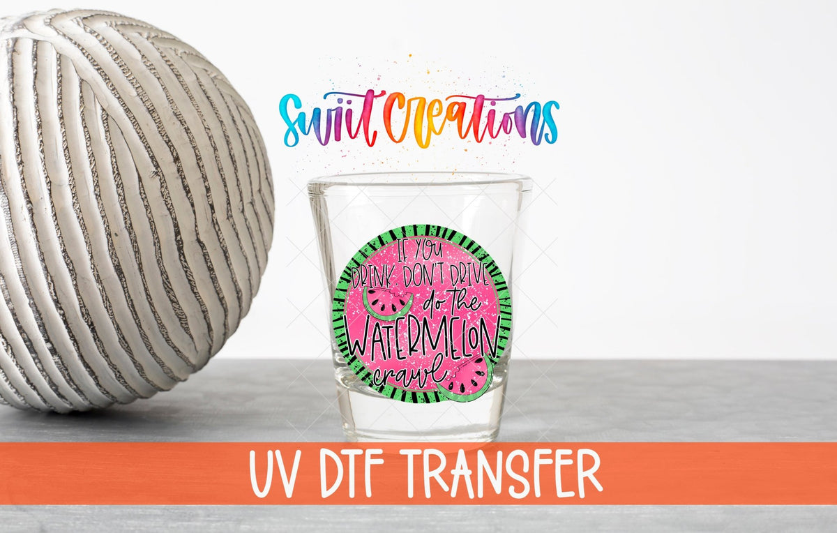 If You Drink Don't Drive Watermelon Crawl UV DTF Shot Glass Transfer | SG628 - Swiit Creations