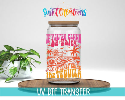 If You’re Gonna Be Salty At Least Bring The Tequila UV DTF transfer displayed on a clear jar mockup from Swiit Creations