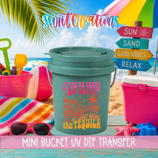 If You're Gonna Be Salty Bring The Tequila Mini Bucket UV DTF Transfer | MB1558 - Swiit Creations
