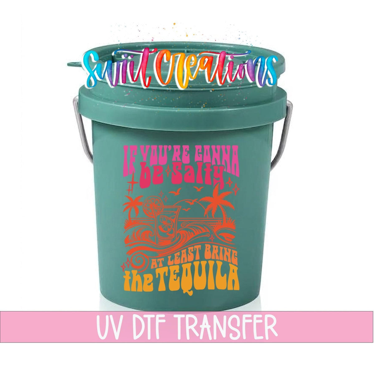 If You're Gonna Be Salty Bring The Tequila Mini Bucket UV DTF Transfer | MB1558 - Swiit Creations