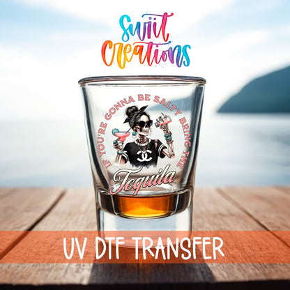 If You're Gonna Be Salty Bring the Tequila UV DTF Shot Glass Transfer | SG924 - Swiit Creations