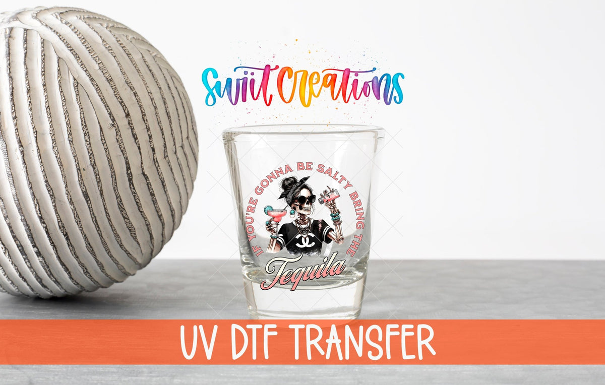 If You're Gonna Be Salty Bring the Tequila UV DTF Shot Glass Transfer | SG924 - Swiit Creations