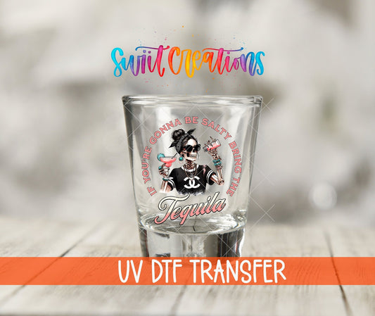 If You're Gonna Be Salty Bring the Tequila UV DTF Shot Glass Transfer | SG924 - Swiit Creations