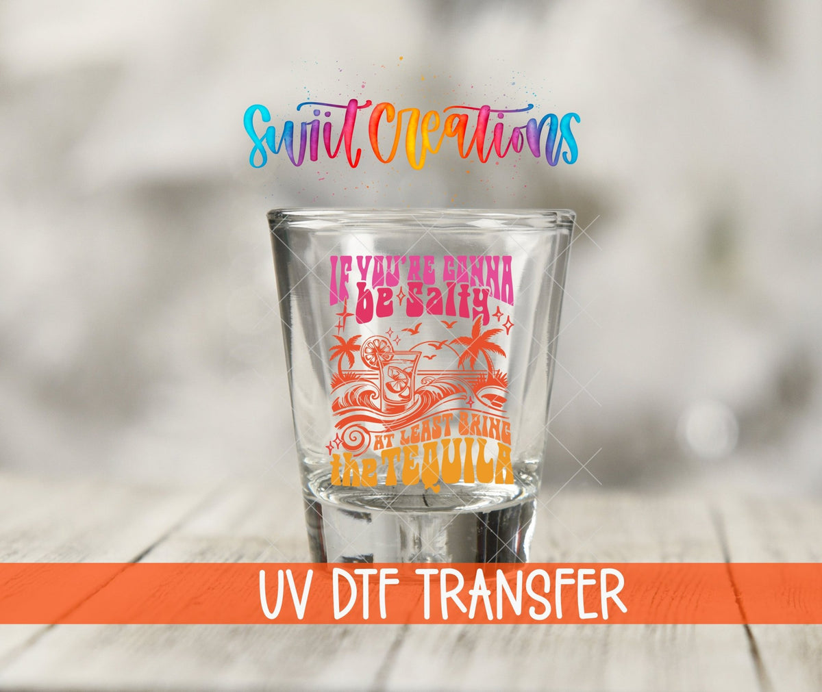 If You’re Gonna Be Salty UV DTF Shot Glass Transfer | SG1558 - Swiit Creations