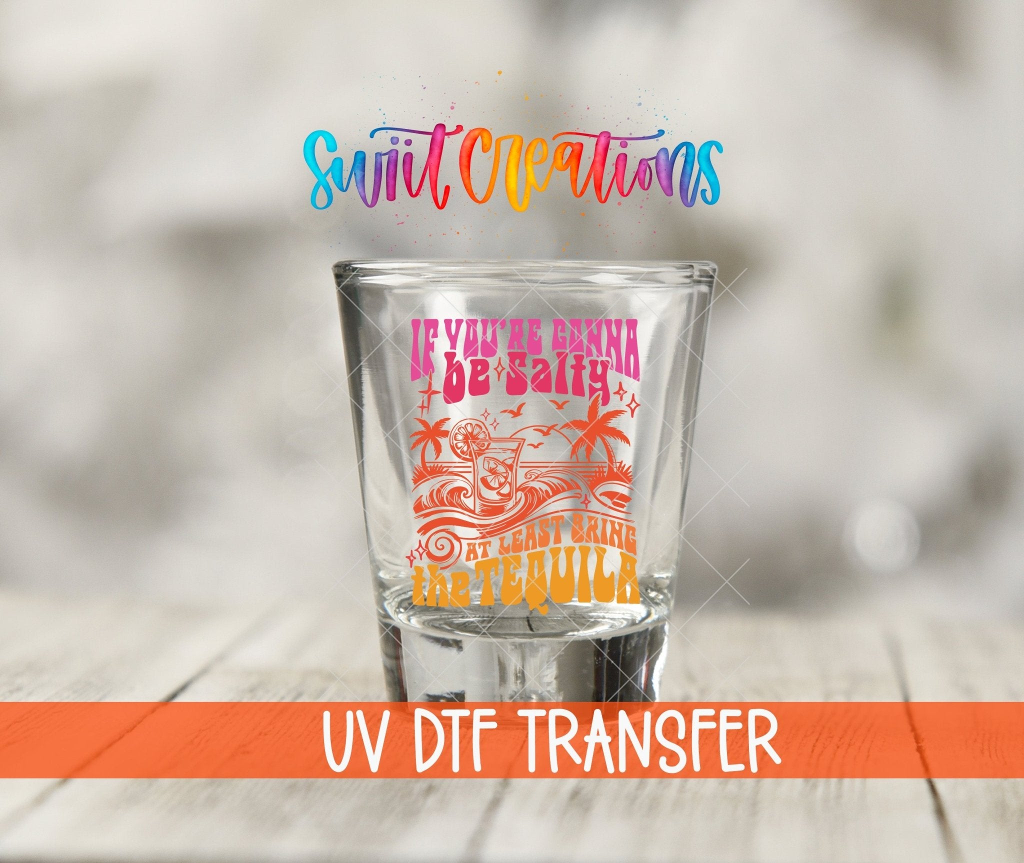 If You’re Gonna Be Salty UV DTF Shot Glass Transfer | SG1558 - Swiit Creations