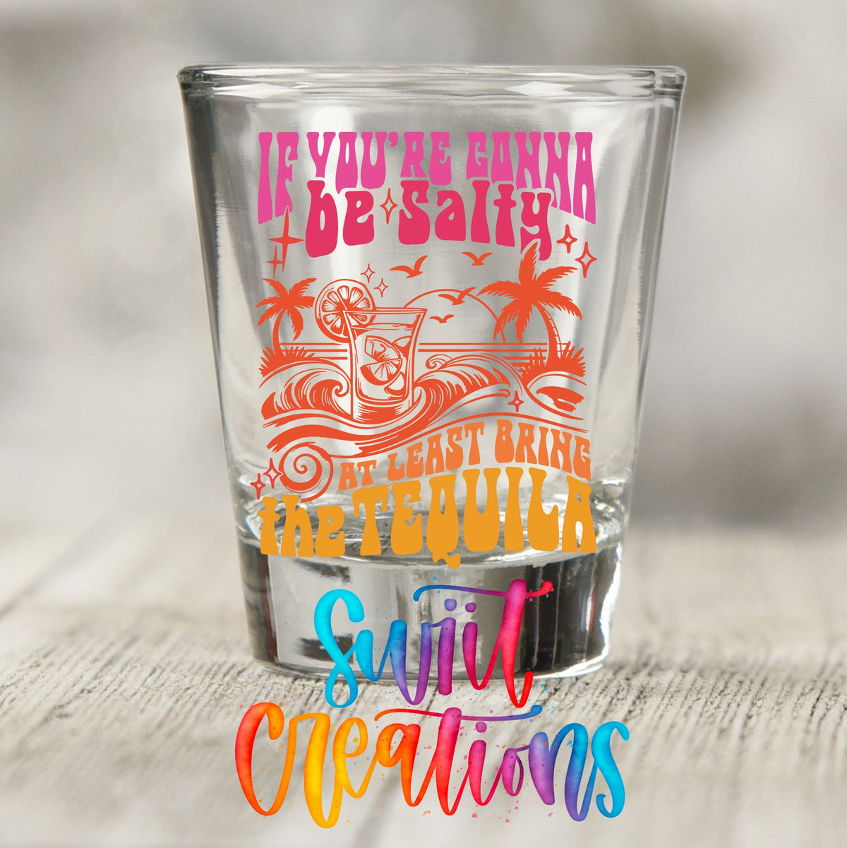 If You’re Gonna Be Salty UV DTF Shot Glass Transfer | SG1558 - Swiit Creations