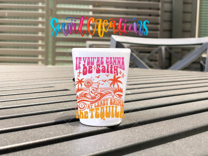 If You’re Gonna Be Salty UV DTF Shot Glass Transfer | SG1558 - Swiit Creations