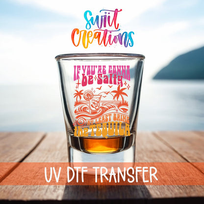 If You’re Gonna Be Salty UV DTF Shot Glass Transfer | SG1558 - Swiit Creations