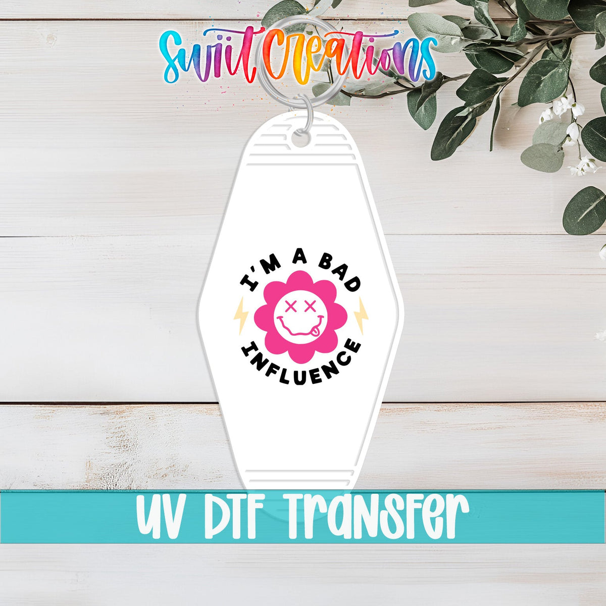 I’m a Bad Influence Motel Keychain UV DTF Transfer | Funny Smiley Flower Decal | MK2196 - Swiit Creations