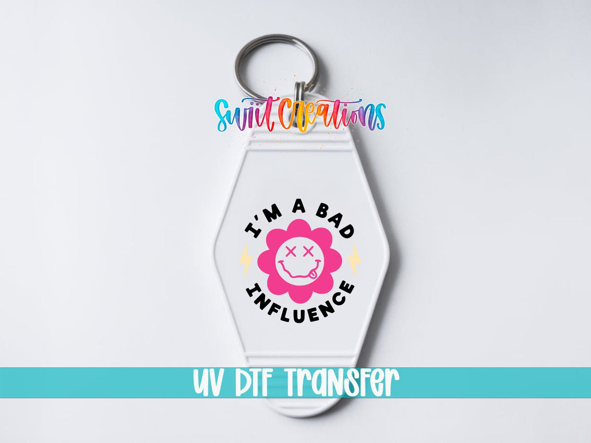 I’m a Bad Influence Motel Keychain UV DTF Transfer | Funny Smiley Flower Decal | MK2196 - Swiit Creations