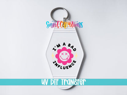 I’m a Bad Influence Motel Keychain UV DTF Transfer | Funny Smiley Flower Decal | MK2196 - Swiit Creations