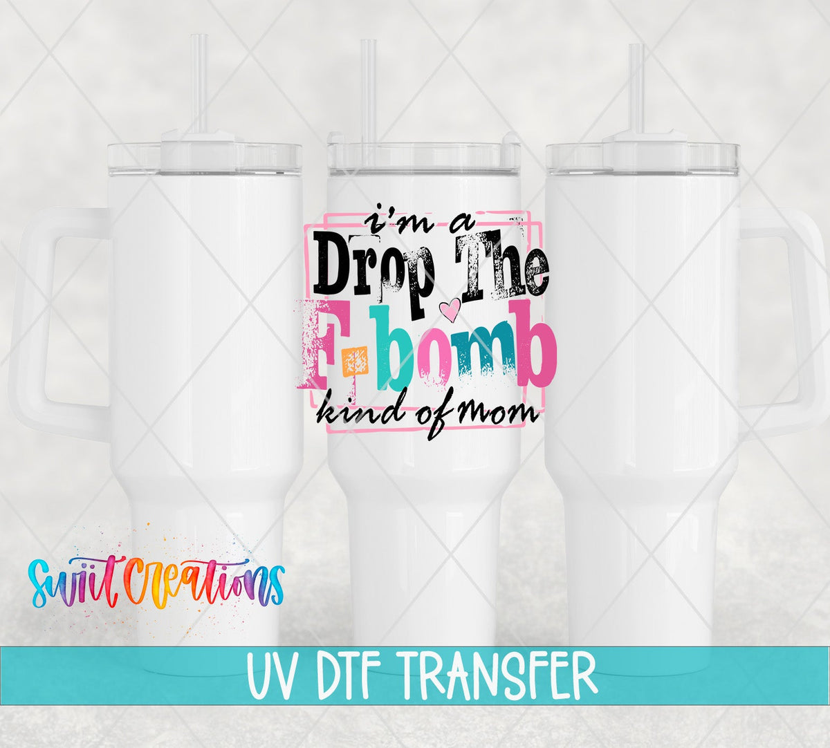 I’m A F Bomb Kind Of Mom UV DTF transfer applied to a white tumbler set from Swiit Creations
