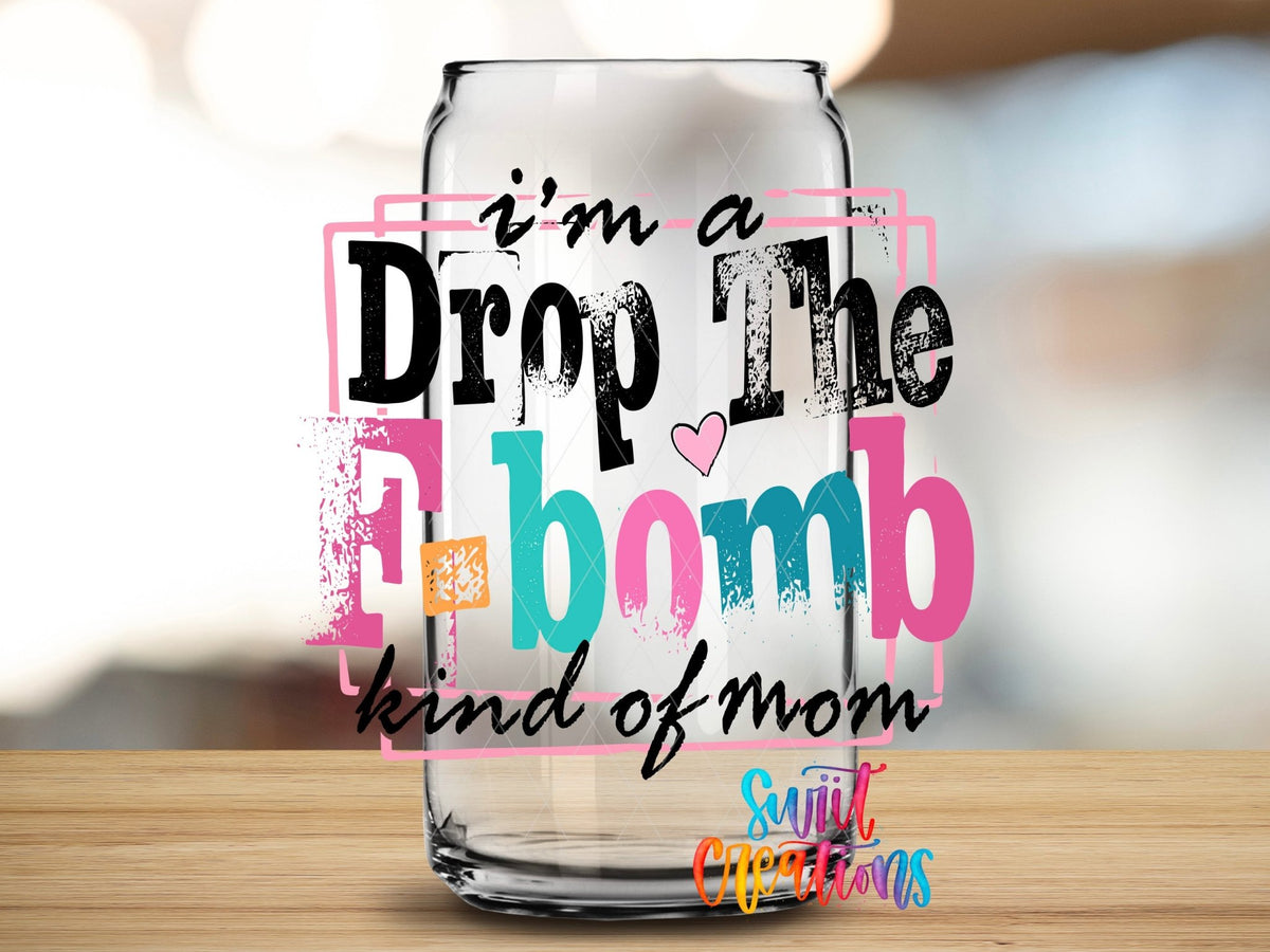 I’m A F Bomb Kind Of Mom UV DTF transfer applied to a clear glass can from Swiit Creations