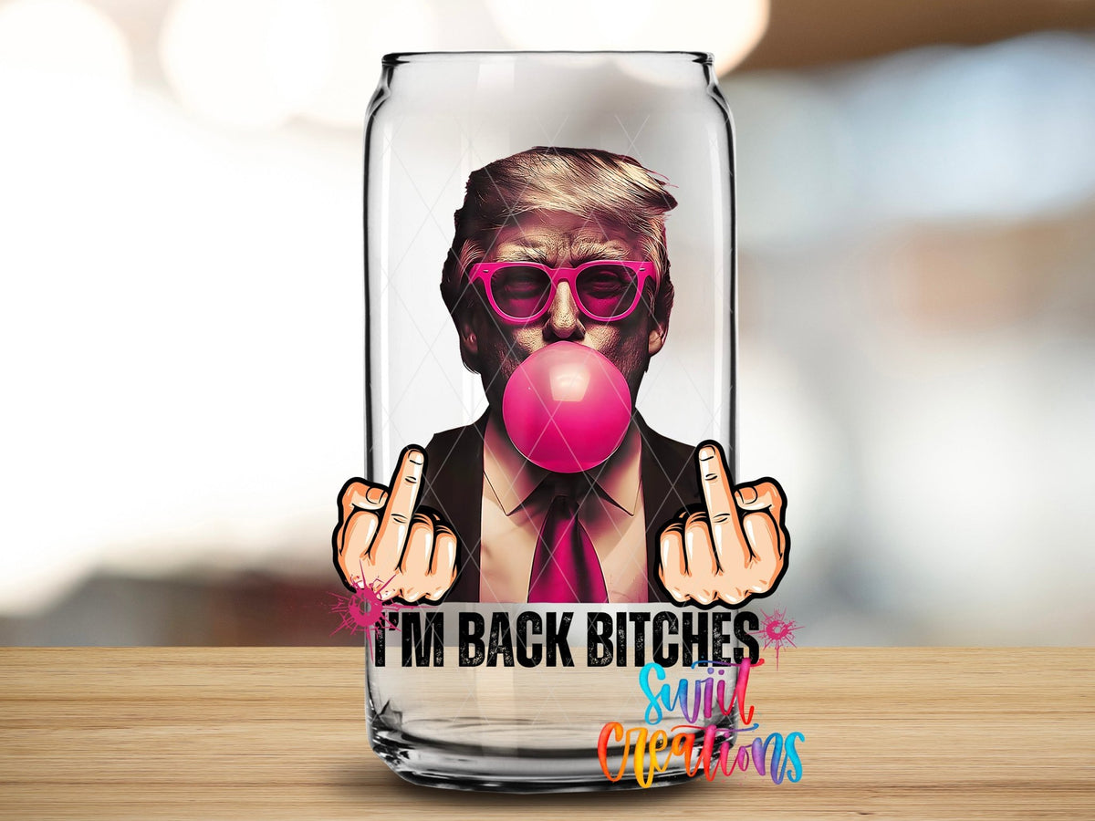 Swiit Creations UV DTF I’m Bach Bitches Trump transfer applied to a clear glass can