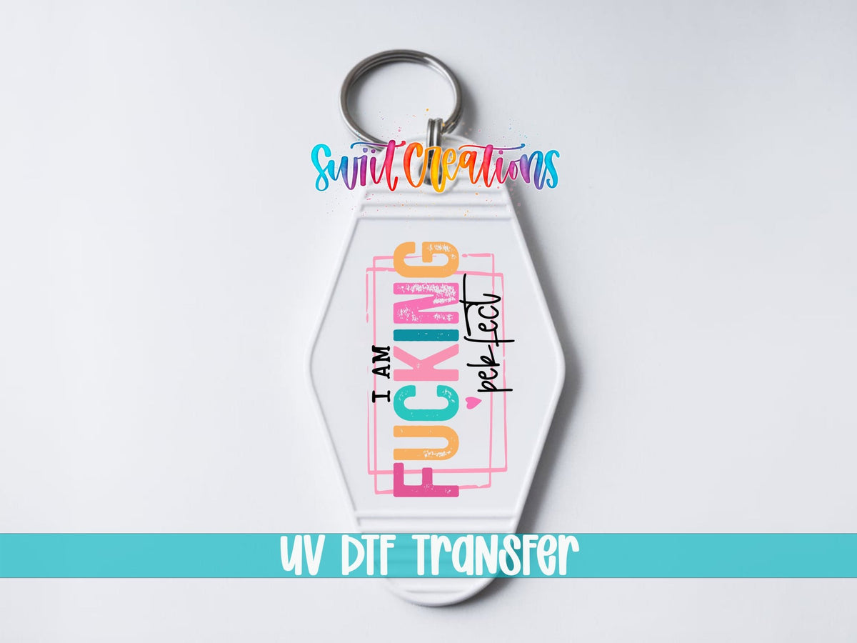 I'm Fucking Perfect Motel Keychain UV DTF Transfer Decal | MK1479 - Swiit Creations