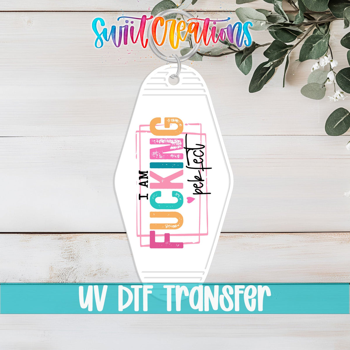 I'm Fucking Perfect Motel Keychain UV DTF Transfer Decal | MK1479 - Swiit Creations
