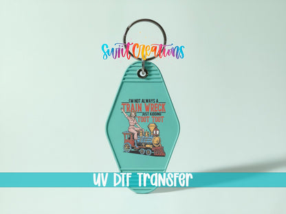 I'm Not Always A Train Wreck Funny Motel Keychain UV DTF Transfer | MK1857 - Swiit Creations
