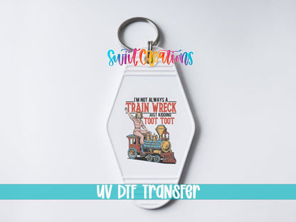 I'm Not Always A Train Wreck Funny Motel Keychain UV DTF Transfer | MK1857 - Swiit Creations