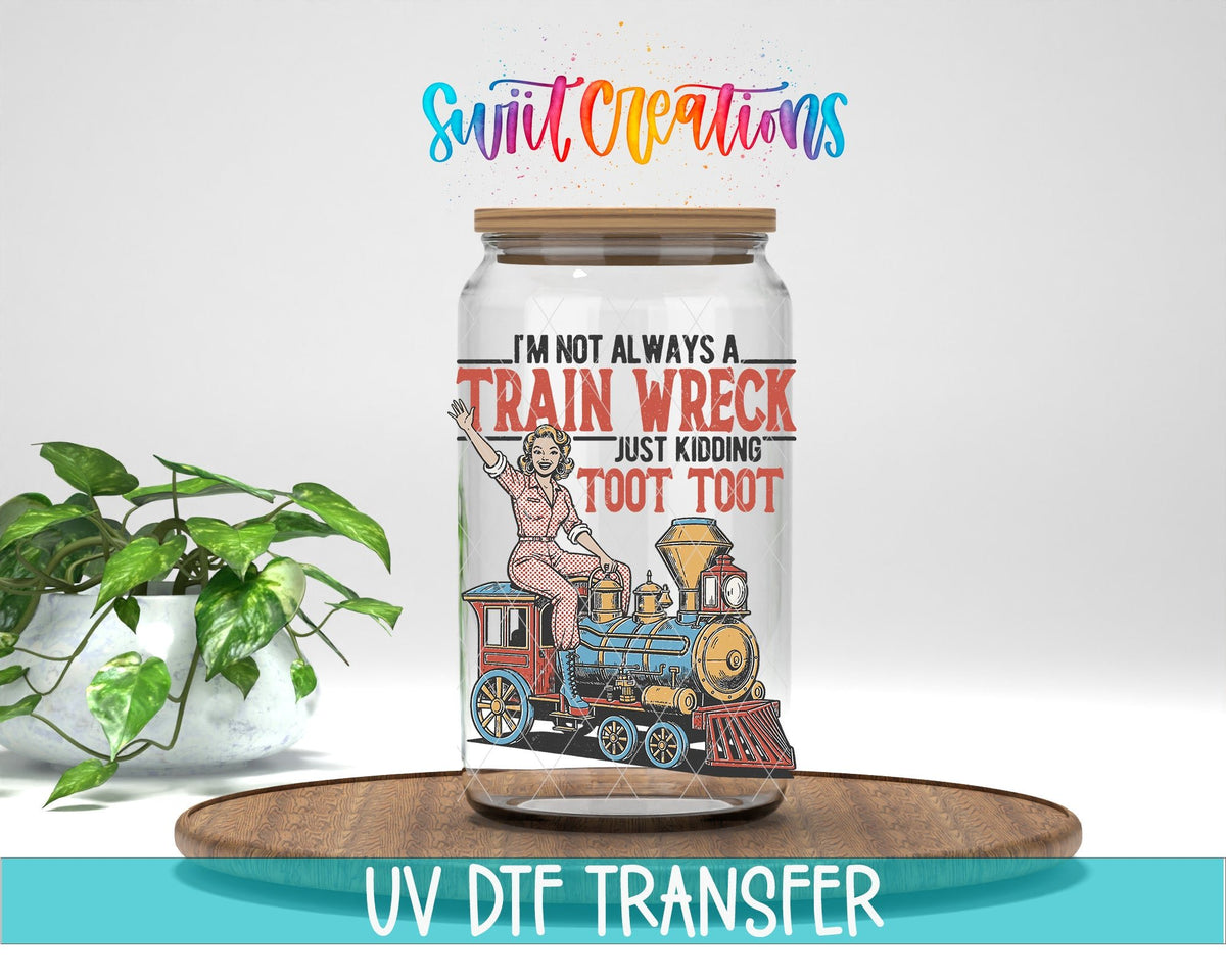 I’m Not Always A Train Wreck UV DTF transfer displayed on a clear jar mockup from Swiit Creations
