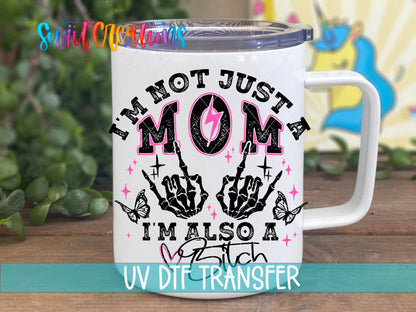 I’m Not Just a Mom I’m Also a Bitch UV DTF transfer displayed on a white coffee mug from Swiit Creations