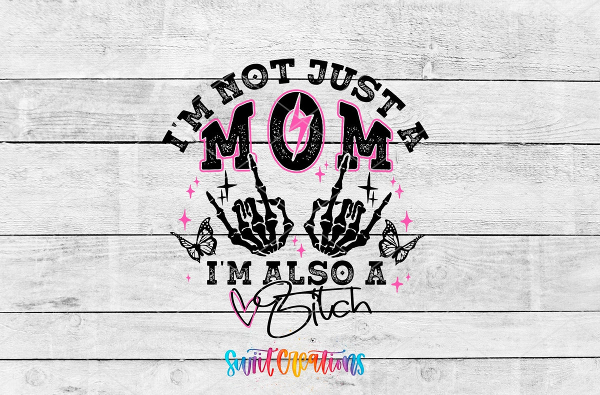 I’m Not Just a Mom I’m Also a Bitch UV DTF transfer shown as a full artwork preview from Swiit Creations