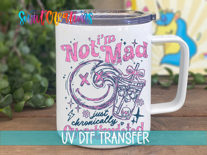 I’m Not Mad, Chronically Overstimulated UV DTF transfer displayed on a white coffee mug from Swiit Creations