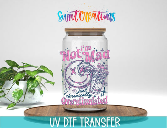 I’m Not Mad, Chronically Overstimulated UV DTF transfer displayed on a clear jar mockup from Swiit Creations