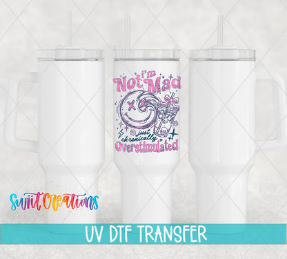 I’m Not Mad, Chronically Overstimulated UV DTF transfer applied to a white tumbler set from Swiit Creations