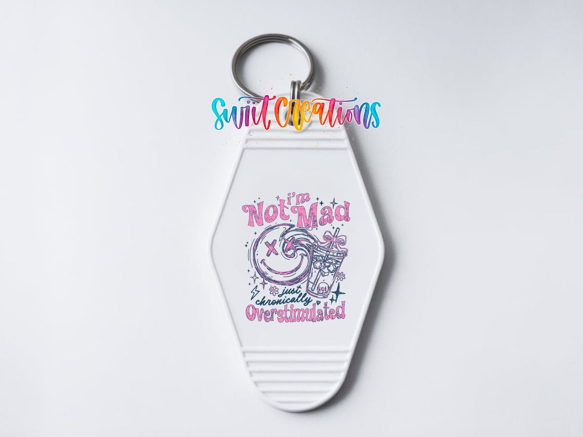 I'm Not Mad I'm Just Chronically Overstimulated Motel Keychain UV | MK2001 - Swiit Creations