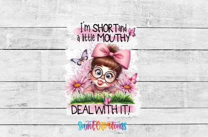 I'm Short and a Little Mouthy Deal With It UV DTF transfer shown as a full artwork preview from Swiit Creations