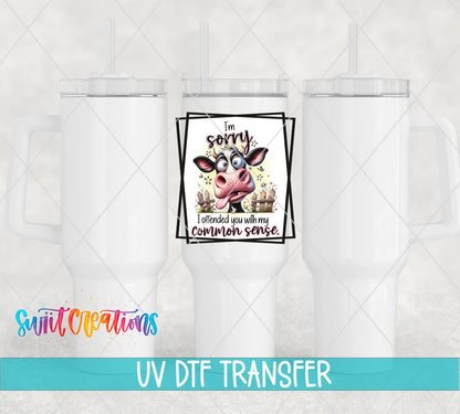 I'm Sorry I Offended You With My Common Sense UV DTF Cup Decal | UV898 - Swiit Creations