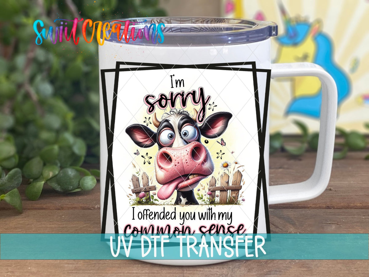 I'm Sorry I Offended You With My Common Sense UV DTF Cup Decal | UV898 - Swiit Creations