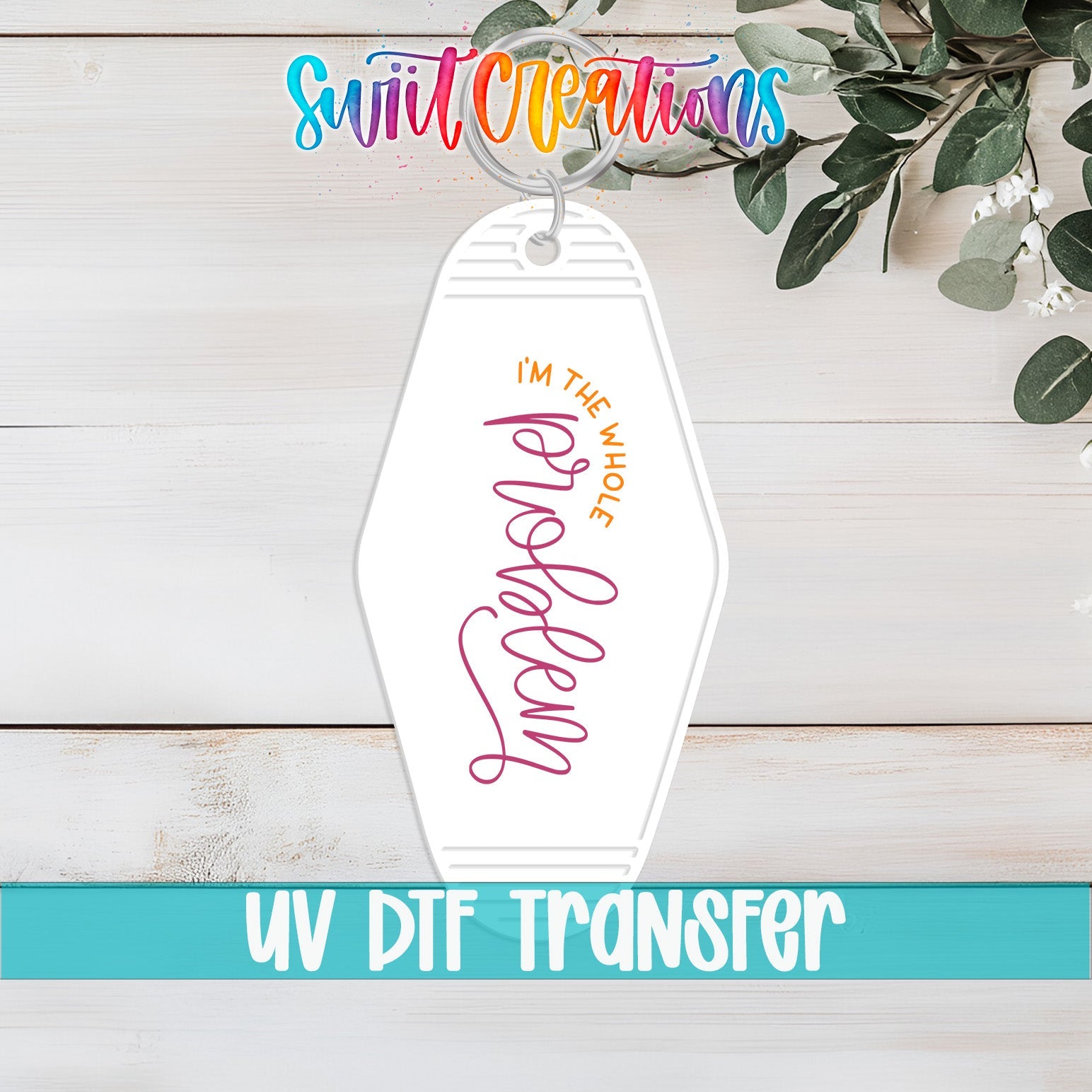 I'm The Whole Problem Motel Keychain UV DTF Transfer | Funny Sarcastic Decal | MK2061 - Swiit Creations