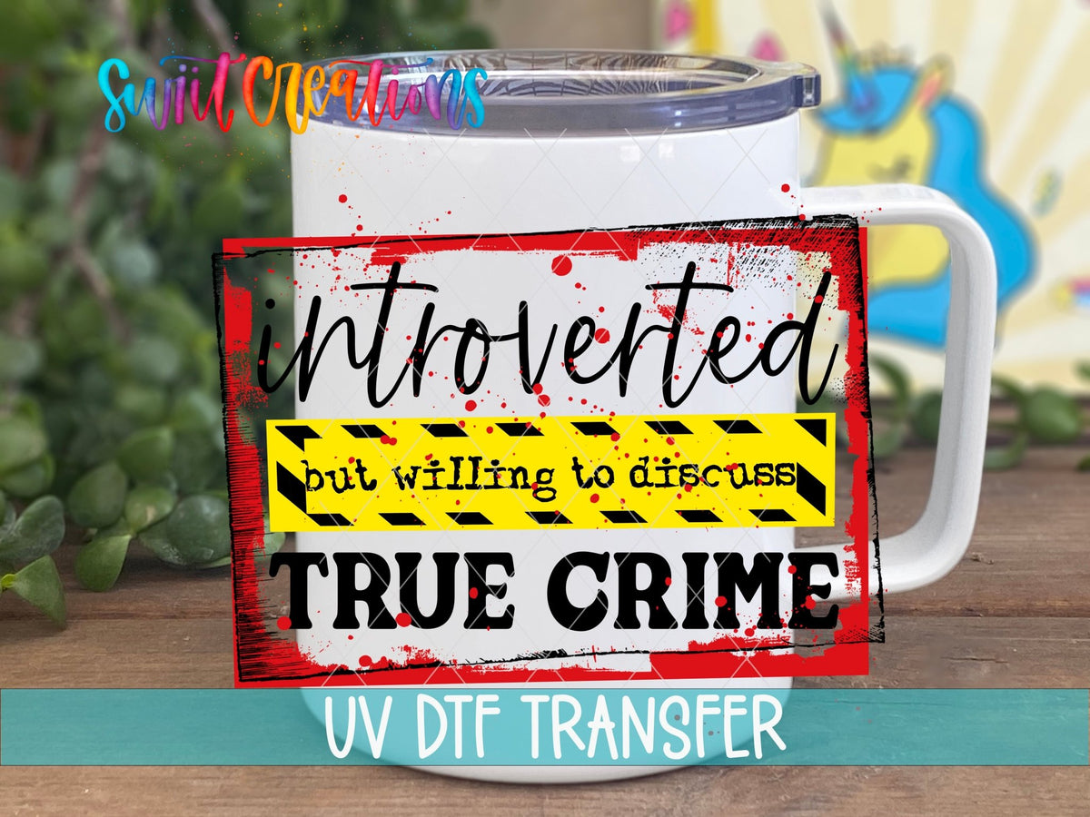 Introverted but Willing to Talk About True Crime UV DTF Cup Decal | UV040 - Swiit Creations