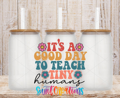 It’s A Good Day To Teach Tiny Humans UV DTF Decal | Teacher Tumbler Wrap | UV793 - Swiit Creations