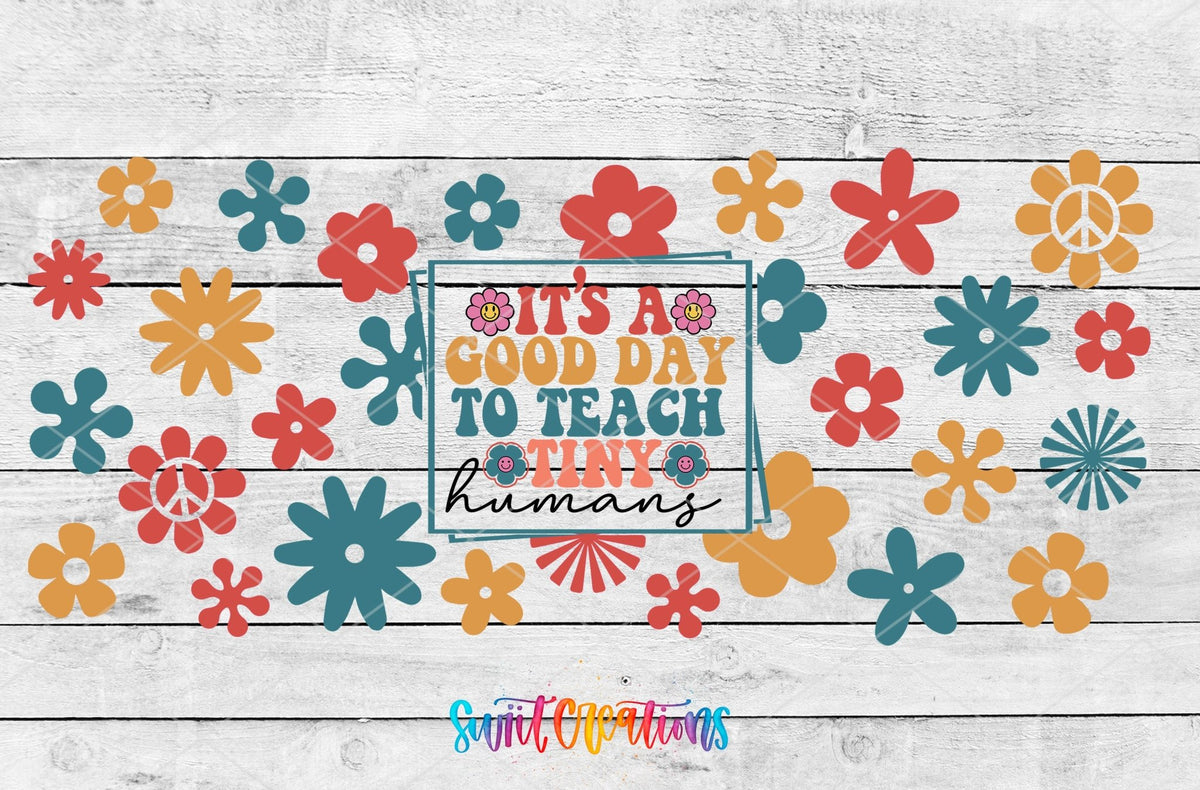 It’s A Good Day To Teach Tiny Humans UV DTF Transfer Tumbler Wrap | Retro Floral Teacher Cup Decal | DTF201 - Swiit Creations